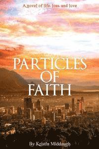 bokomslag Particles of Faith: A Novel of Life, Loss, and Love