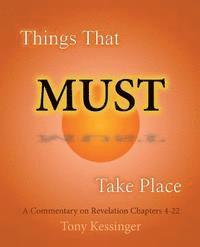 bokomslag Things That Must Take Place: A Commentary on Revelation Chapters 4-22