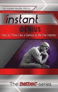 The Instant-Series - Instant Genius: How to Think Like a Genius to Be One Instantly!, Häftad