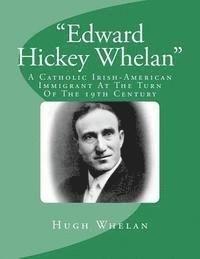 bokomslag Edward Hickey Whelan: A Catholic Irish-American Immigrant At The Turn Of The 19th Century