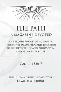 bokomslag The Path: Volume 1: A Magazine Dedicated to the Brotherhood of Humanity, Theosophy in America, and the Study of Occult Science a