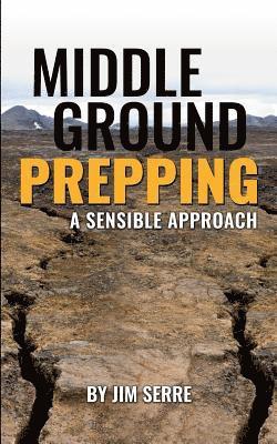 Middle Ground Prepping: A Sensible Approach 1