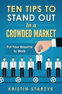 bokomslag Ten Tips to Stand Out In a Crowded Market: Put Your Resume to Work