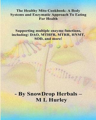 bokomslag The HEALTHY MITO COOKBOOK By SnowDrop Herbals: : A Body Systems & Enzymatic Approach to Eating for Health