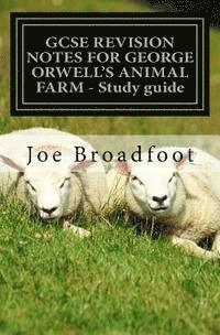 Joe Broadfoot - GCSE REVISION NOTES FOR GEORGE ORWELL'S ANIMAL FARM - Study guide: All chapters, page-by-page analysis, Häftad