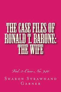 Sharon Strawhand Garner - The Case Files of Ronald T. Barone: The Wife: Vol. 3-Case No. 940, Häftad