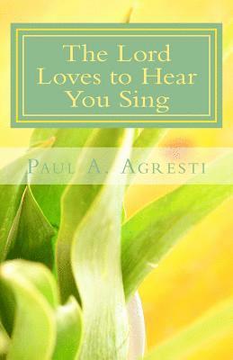 The Lord Loves to Hear You Sing 1