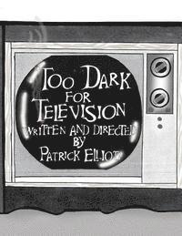 Too Dark for Television