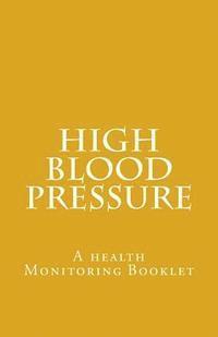 High Blood Pressure: A health Monitoring Booklet 1