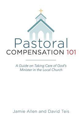 bokomslag Pastoral Compensation 101: A Guide on Taking Care of God's Minister in the Local Church