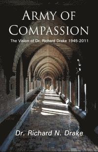 bokomslag Army of Compassion: The Vision of Dr. Richard Drake 1945-2011