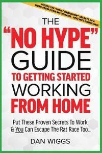 bokomslag The 'No Hype' Guide To Getting Started Working From Home: Put These Proven Secrets To Work & You Can Escape The Rat Race Too...