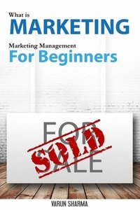 bokomslag What is Marketing: marketing management for beginners (Black & White version): Step-by-step guide to the principles of marketing with foc