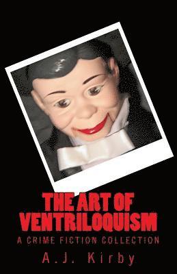 The Art of Ventriloquism: A Crime Fiction Collection 1