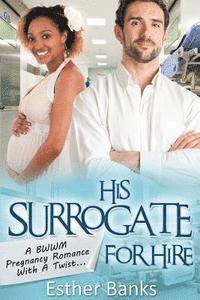 bokomslag His Surrogate For Hire: A BWWM Billionaire Pregnancy Romance