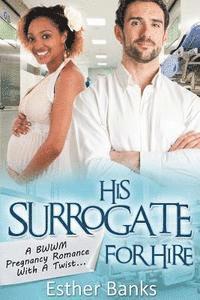Esther Banks - His Surrogate For Hire: A BWWM Billionaire Pregnancy Romance, Häftad