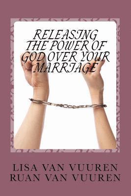 Ruan Van Vuuren, Lisa Van Vuuren - Releasing the Power of God Over Your Marriage.: How to Release the Glory of God Over Every Area of Your Marriage., Häftad