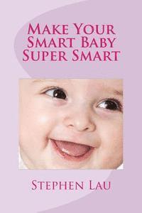 bokomslag Make Your Smart Baby Super Smart: Wisdom of Smart Parents