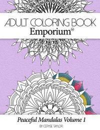 Adult Coloring Book Emporium: Peaceful Mandalas Volume 1 1