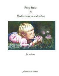 Julietta Anne Rabens - Petite Suite & Meditations in a Meadow: For Lap Harp, Häftad