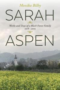 bokomslag Sarah Aspen: Works and Days of a Black Forest Family: 1918 - 2005