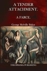 George Melville Baker - A Tender Attachment: A Farce., Häftad