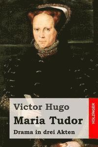 bokomslag Maria Tudor: Drama in drei Akten