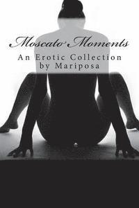 bokomslag Moscato Moments: An Erotic Collection