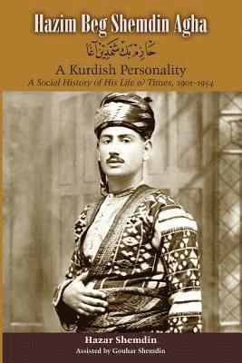 Hazim Beg Shemdin Agha: A Kurdish Personality: A Social History of His Life & Times, 1901-1954 1