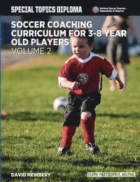 Soccer Coaching Curriculum for 3-8 Year Old Players - Volume 2 1