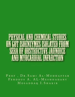 Ferdous a. Al-Meshhadany, Mosaddaq I. Shakib - Physical and chemical studies on GOT Isoenzymes isolated from sera of Obstructive Jaundice and Myocardial Infarction, Häftad