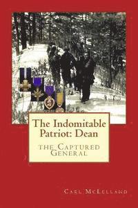bokomslag The Indomitable Patriot: Dean: the Captured General