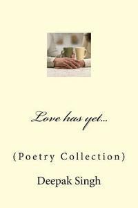 Love has yet...: (Poetry Collection) 1