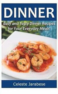 bokomslag Dinner: Easy and Tasty Dinner Recipes for Your Everyday Meals