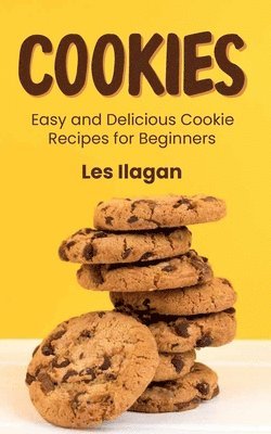 bokomslag Cookies: Easy and Delicious Cookie Recipes for Beginners