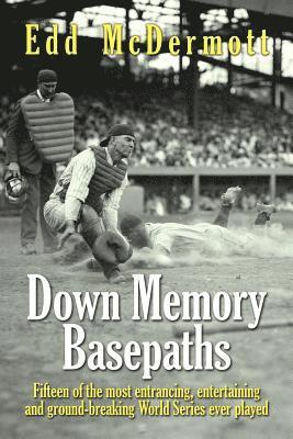 Edd McDermott - Down Memory Basepaths: Fifteen of the most entrancing, entertaining and ground-breaking World Series ever played, Häftad