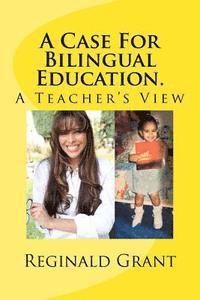 A Case for Bilingual Education: A Teacher's View 1