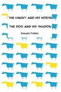 bokomslag The Knight and his Horse & The Dog and his Shadow: Aesopic Fables