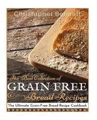 bokomslag The Best Collection of Grain-Free Bread Recipes: The Ultimate Grain-Free Bread Recipe Cookbook