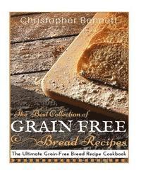 Christopher Bennett - The Best Collection of Grain-Free Bread Recipes: The Ultimate Grain-Free Bread Recipe Cookbook, Häftad