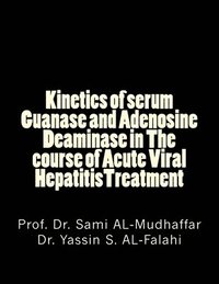 bokomslag Kinetics of serum Guanase and Adenosine Deaminase in The course of Acute Viral HepatitisTreatment