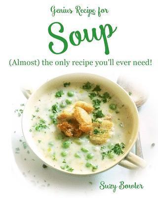 bokomslag Soup: (almost) the Only Recipe You'll Ever Need!