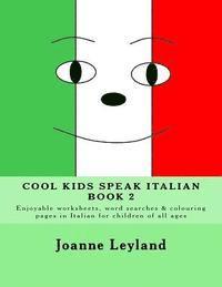 bokomslag Cool Kids Speak Italian - Book 2: Enjoyable worksheets, word searches and colouring pages in Italian for children of all ages