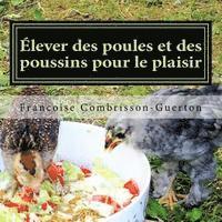 bokomslag Élever des poules et des poussins pour le plaisir: Poules heureuses et poussins joyeux