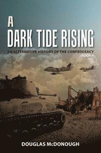 bokomslag A Dark Tide Rising: An Alternative History of the Confederacy Book Four