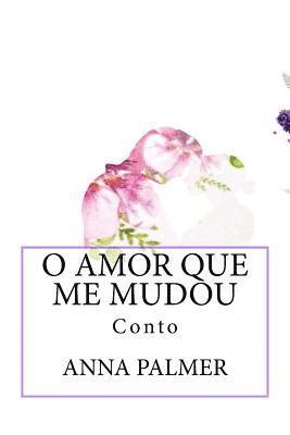 bokomslag O Amor Que Me Mudou: Conto