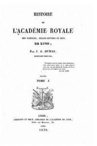 bokomslag Histoire de l'Académie royale des sciences, belles-lettres et arts de Lyon - Tome I