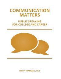 Communication Matters: Public Speaking for College and Career 1