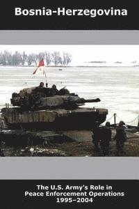 bokomslag Bosnia-Herzegovina: The U.S. Army's Role in Peace Enforcement Operations, 1995-2004