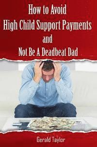 bokomslag How to Avoid High Child Support Payments and Not be a Deadbeat Dad